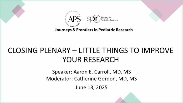 Presentation slide titled “Closing Plenary – Little Things to Improve Your Research” with APS and SPR logos, event theme “Journeys & Frontiers in Pediatric Research,” speaker and moderator names, and date June 13, 2025.