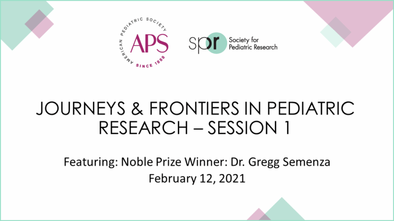 Slide titled 'Journeys & Frontiers in Pediatric Research – Session 1,' featuring Nobel Prize Winner Dr. Gregg Semenza, February 12, 2021. Includes APS and SPR logos