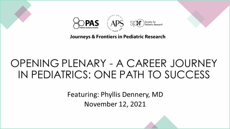Slide titled 'Opening Plenary – A Career Journey in Pediatrics: One Path to Success,' featuring Phyllis Dennery, MD, November 12, 2021. Includes PAS, APS, and SPR logos with tagline 'Journeys & Frontiers in Pediatric Research